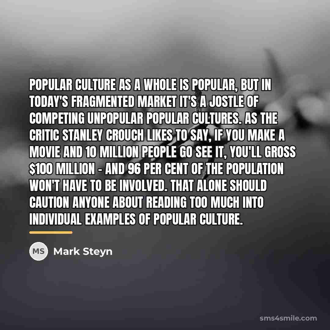 “Popular culture as a whole is popular, but in today's…” quote by Mark Steyn