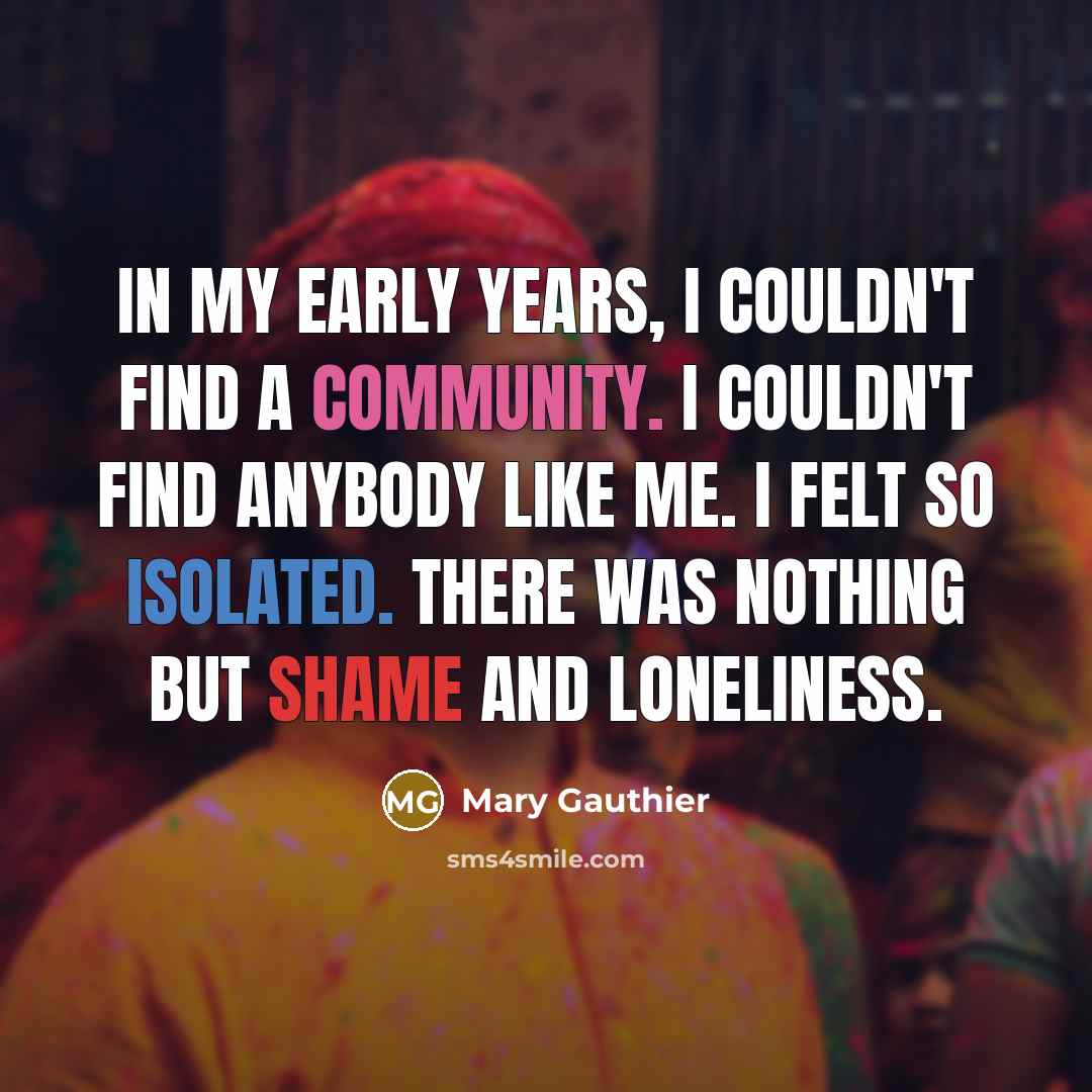 “In my early years, I couldn't find a community. I…” quote by Mary Gauthier