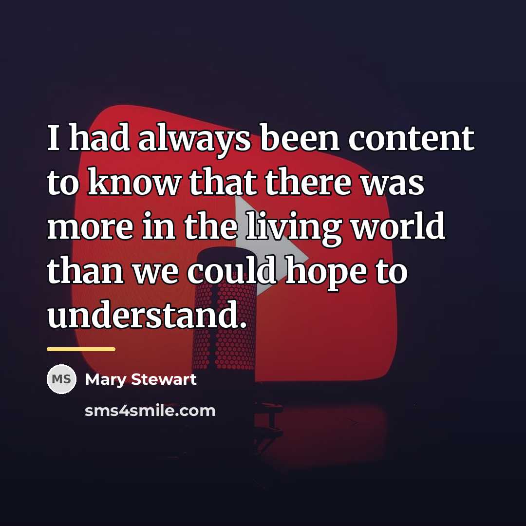“I had always been content to know that there was…” quote by Mary Stewart