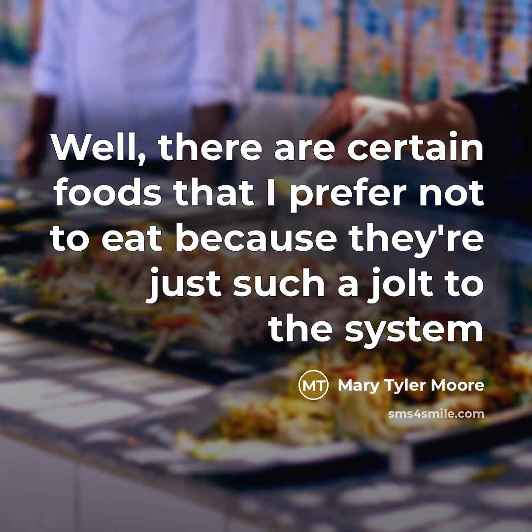 “Well, there are certain foods that I prefer not to…” quote by Mary Tyler Moore