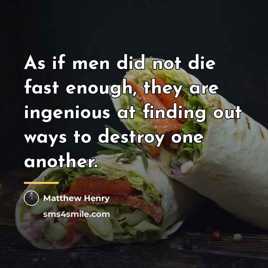 “As if men did not die fast enough, they are…” quote by Matthew Henry