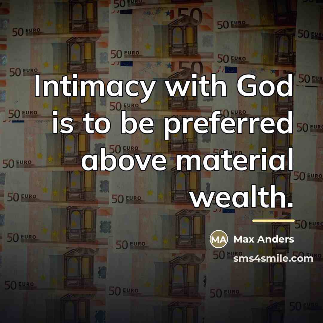 “Intimacy with God is to be preferred above material wealth.…” quote by Max Anders