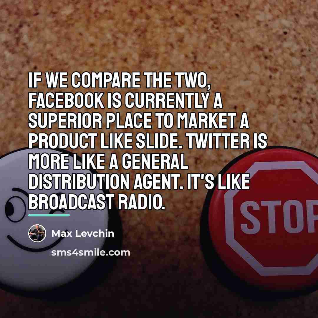 “If we compare the two, Facebook is currently a superior…” quote by Max Levchin