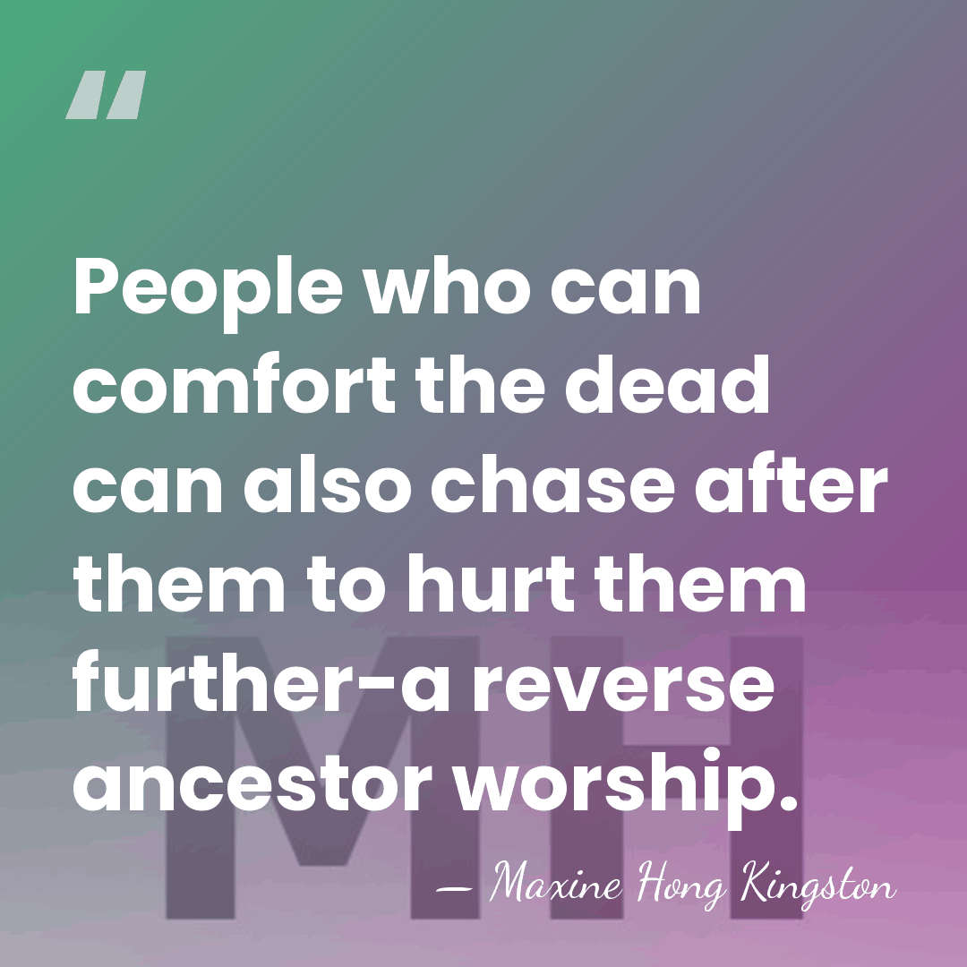 People who can comfort the dead can also chase after them to&hellip; - Maxine Hong Kingston