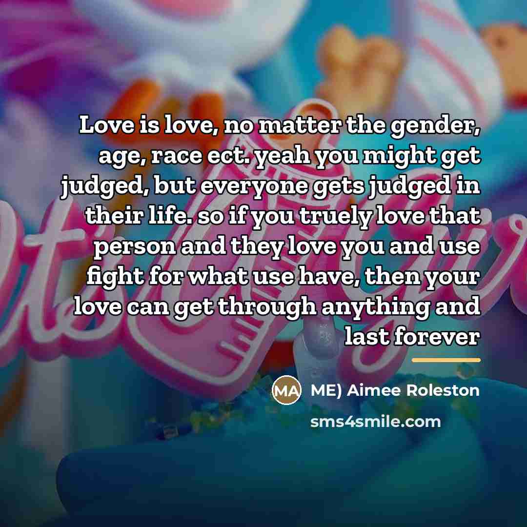 “Love is love, no matter the gender, age, race ect.…” quote by Aimee Roleston