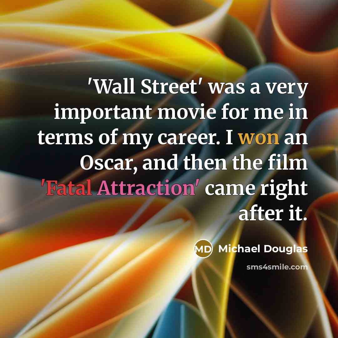 “'Wall Street' was a very important movie for me in…” quote by Michael Douglas