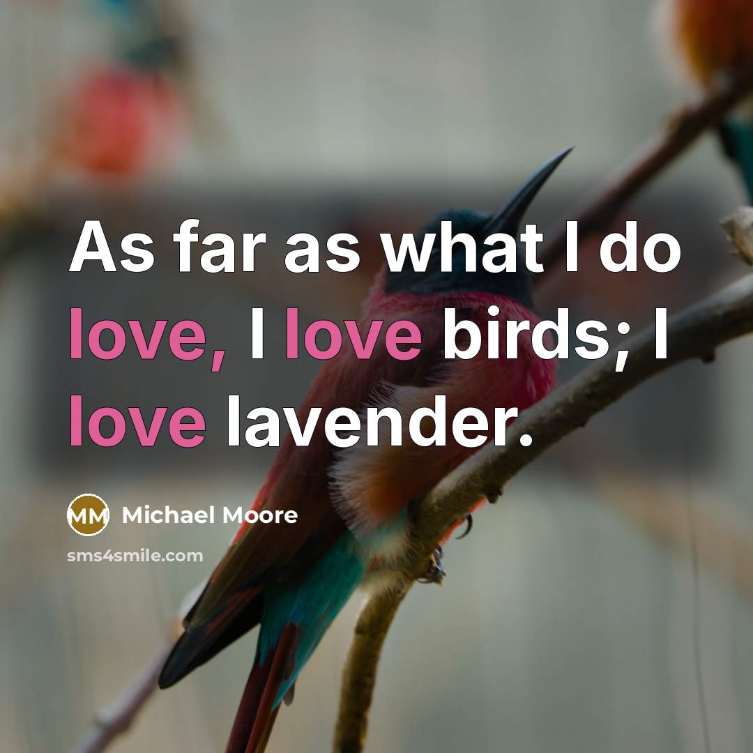 “As far as what I do love, I love birds;…” quote by Michael Moore
