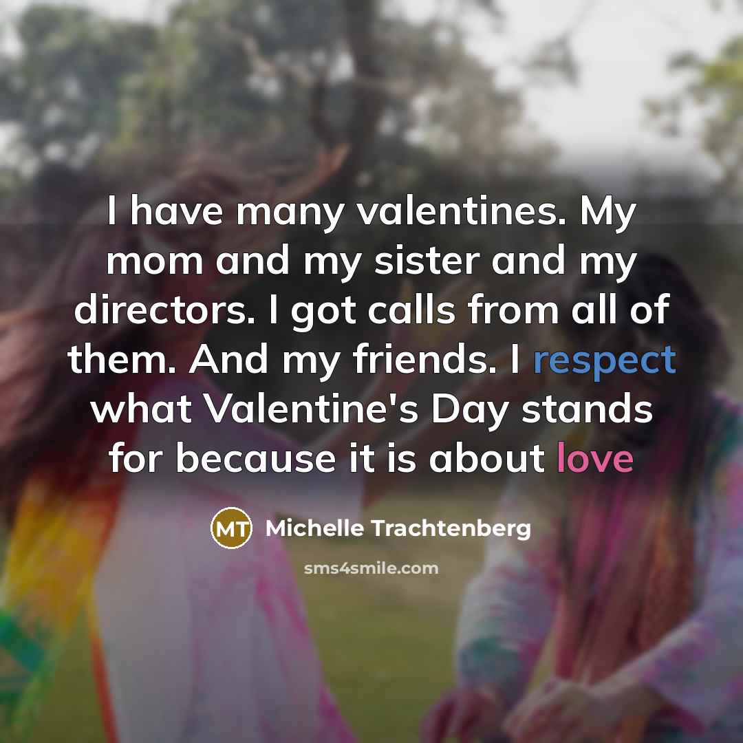 “I have many valentines. My mom and my sister and…” quote by Michelle Trachtenberg