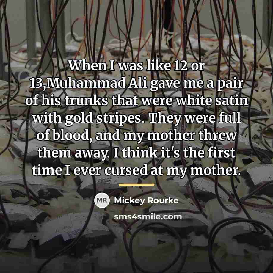 “When I was like 12 or 13,Muhammad Ali gave me…” quote by Mickey Rourke