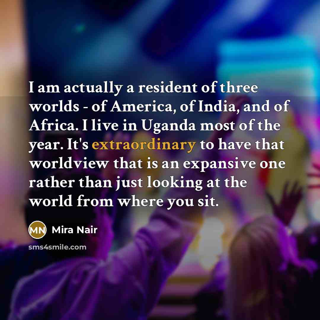 “I am actually a resident of three worlds - of…” quote by Mira Nair
