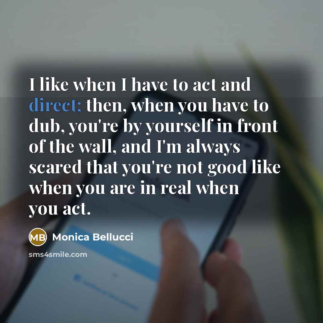 “I like when I have to act and direct; then,…” quote by Monica Bellucci