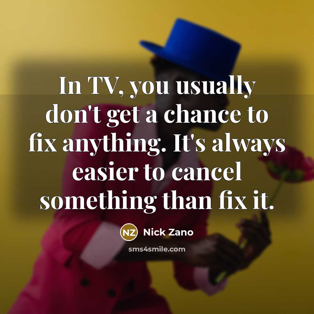 “In TV, you usually don't get a chance to fix…” quote by Nick Zano