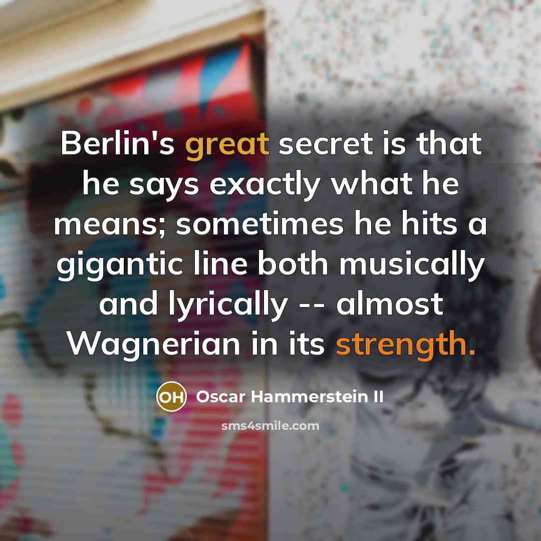 “Berlin's great secret is that he says exactly what he…” quote by Oscar Hammerstein II