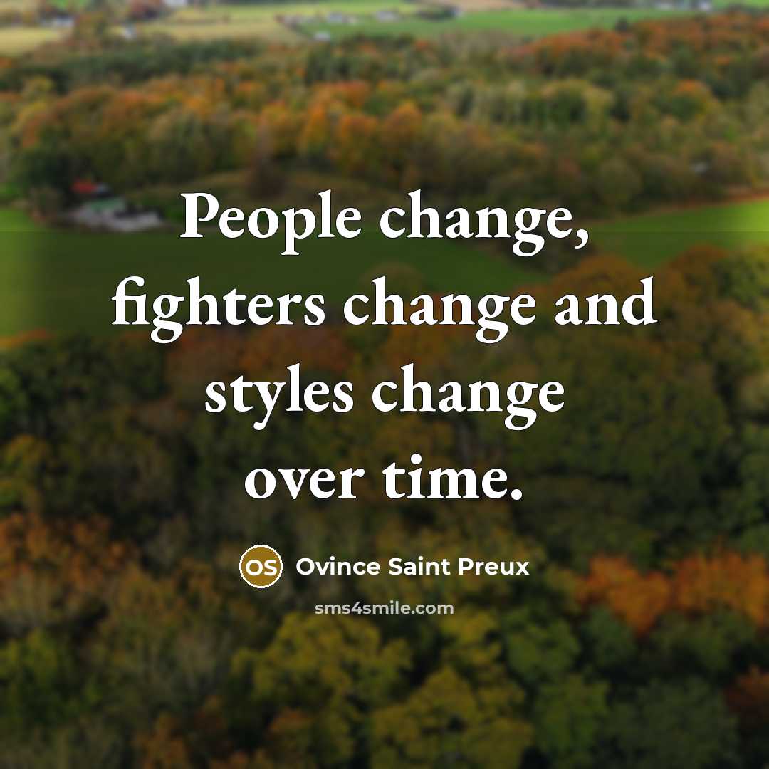“People change, fighters change and styles change over time.…” quote by Ovince Saint Preux