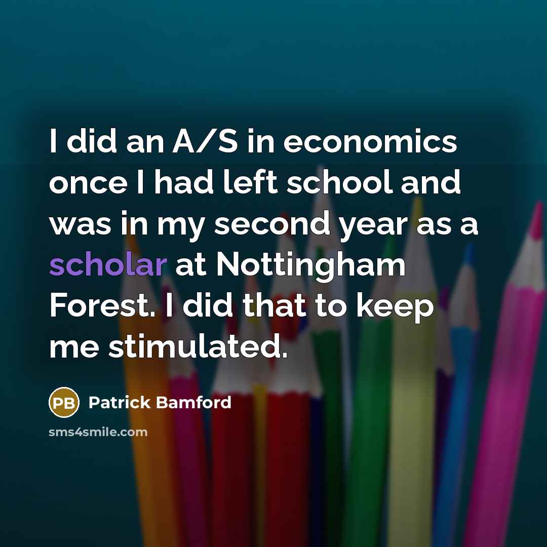 “I did an A/S in economics once I had left…” quote by Patrick Bamford