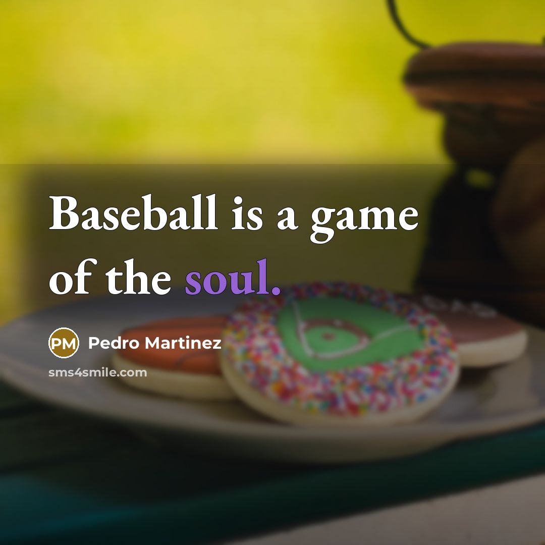 “Baseball is a game of the soul.…” quote by Pedro Martinez