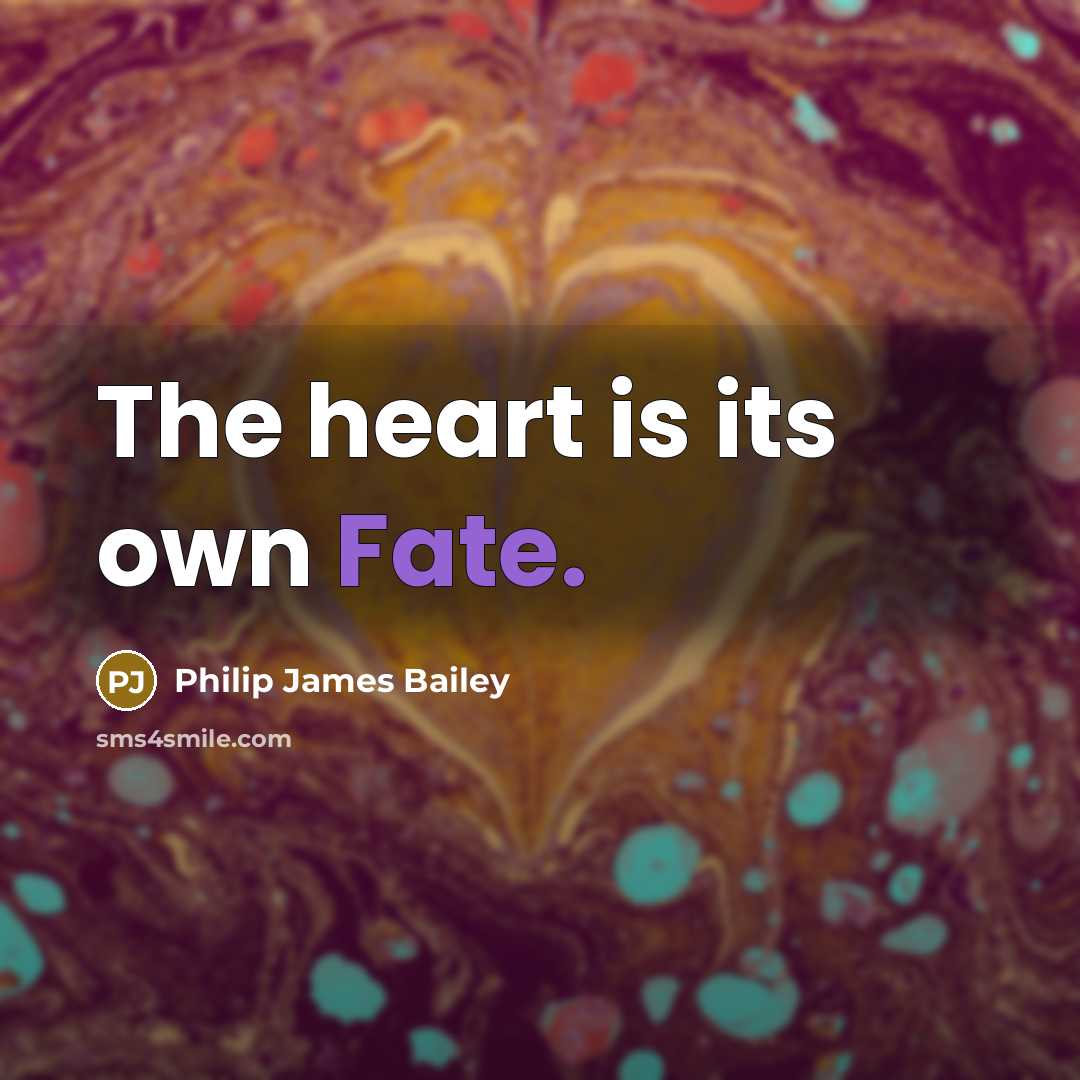 “The heart is its own Fate.…” quote by Philip James Bailey