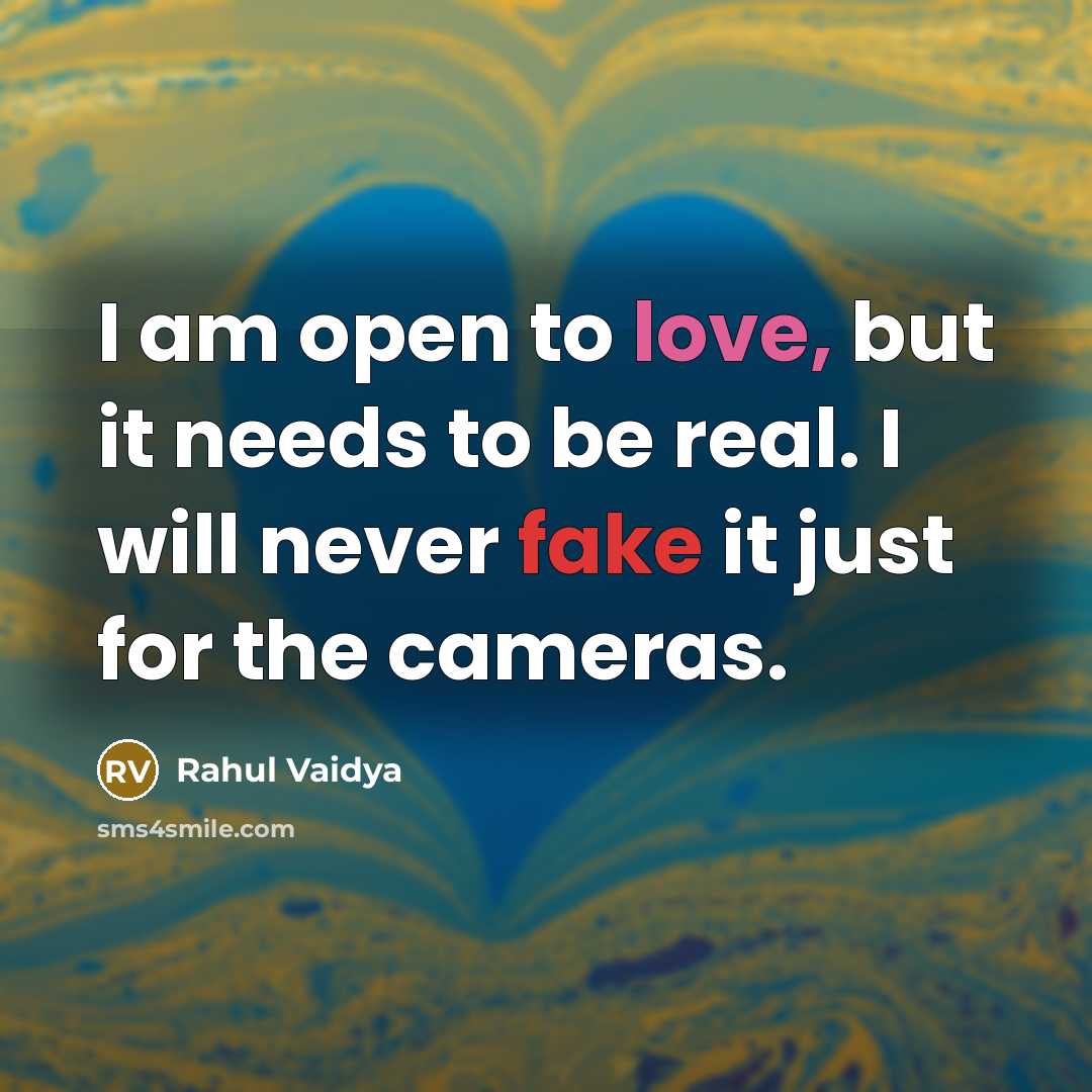 “I am open to love, but it needs to be real. I will never fake it just for the cameras.” quote by Rahul Vaidya