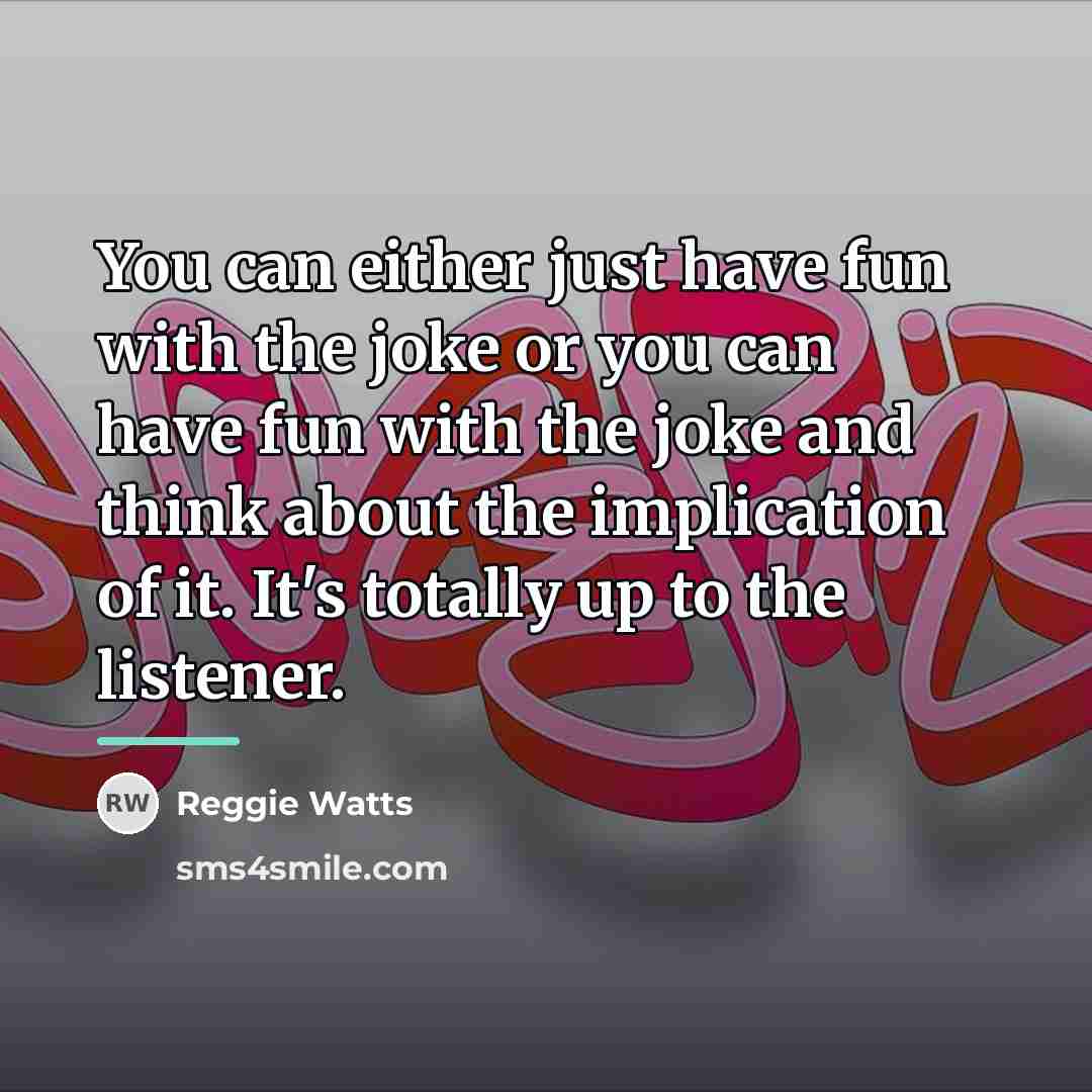 “You can either just have fun with the joke or…” quote by Reggie Watts
