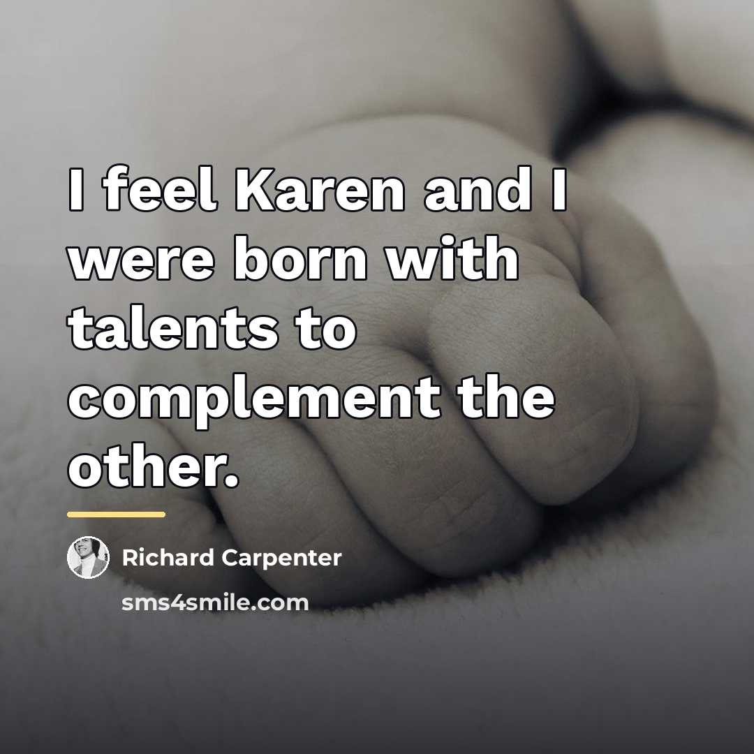 “I feel Karen and I were born with talents to…” quote by Richard Carpenter