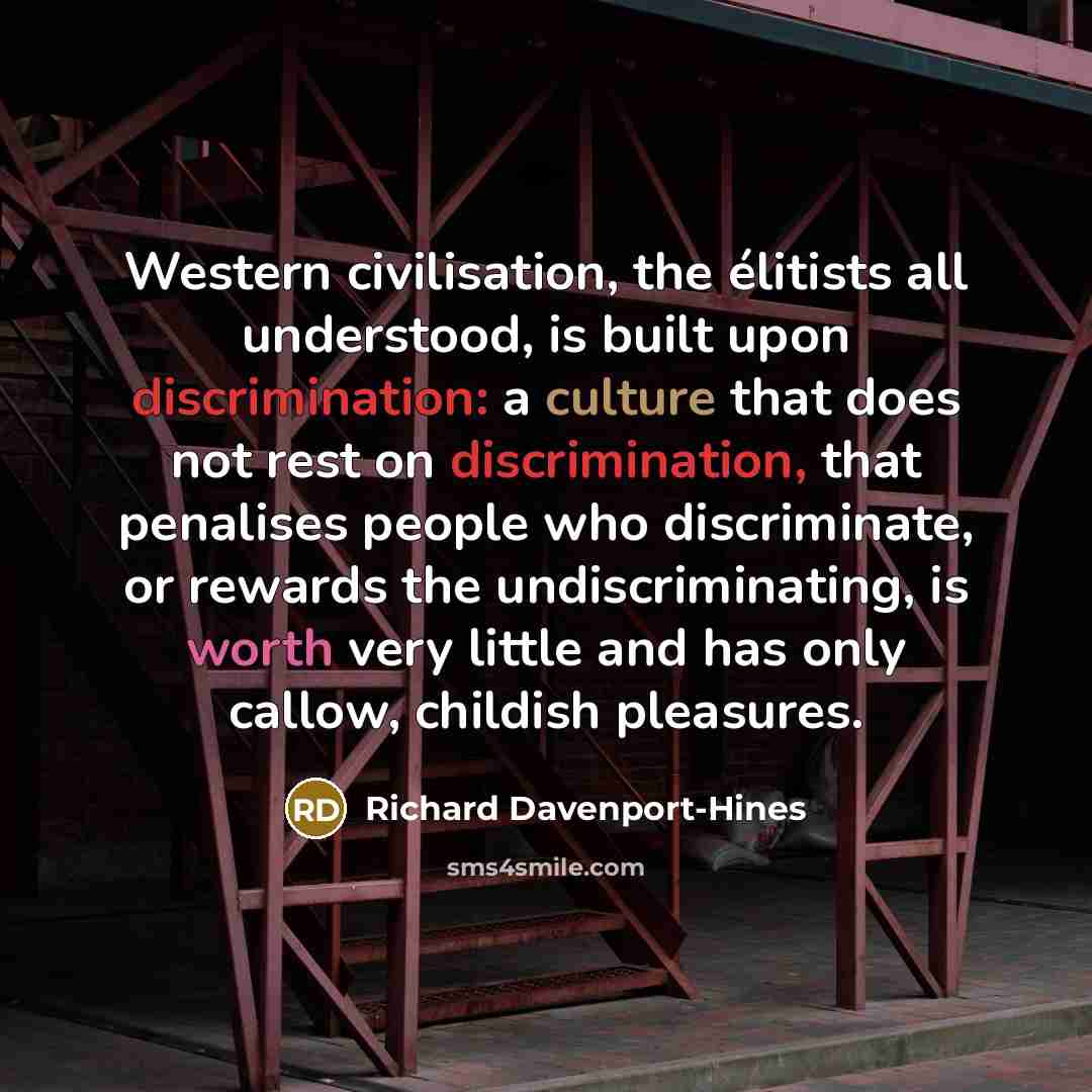 “Western civilisation, the élitists all understood, is built upon discrimination:…” quote by Richard Davenport-Hines