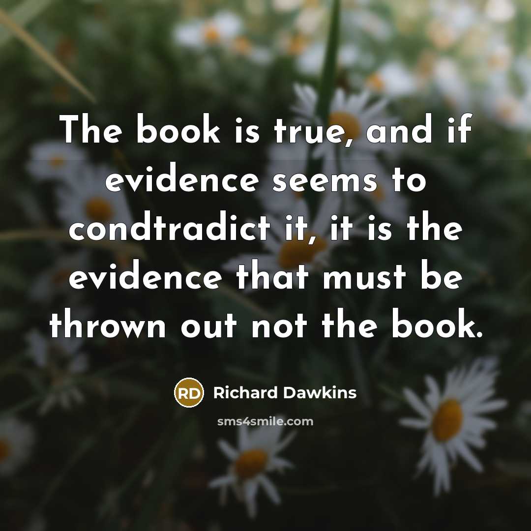 “The book is true, and if evidence seems to condtradict…” quote by Richard Dawkins