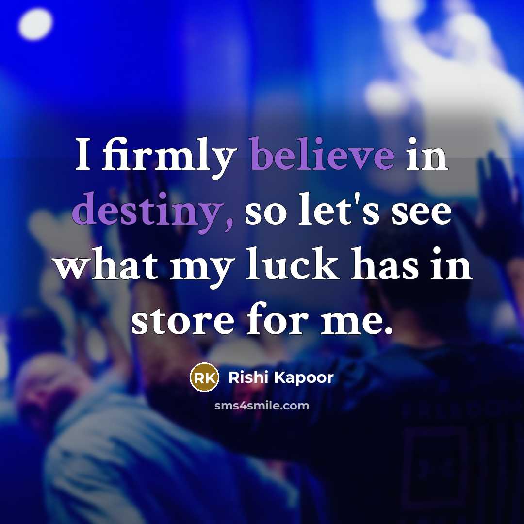 “I firmly believe in destiny, so let's see what my…” quote by Rishi Kapoor