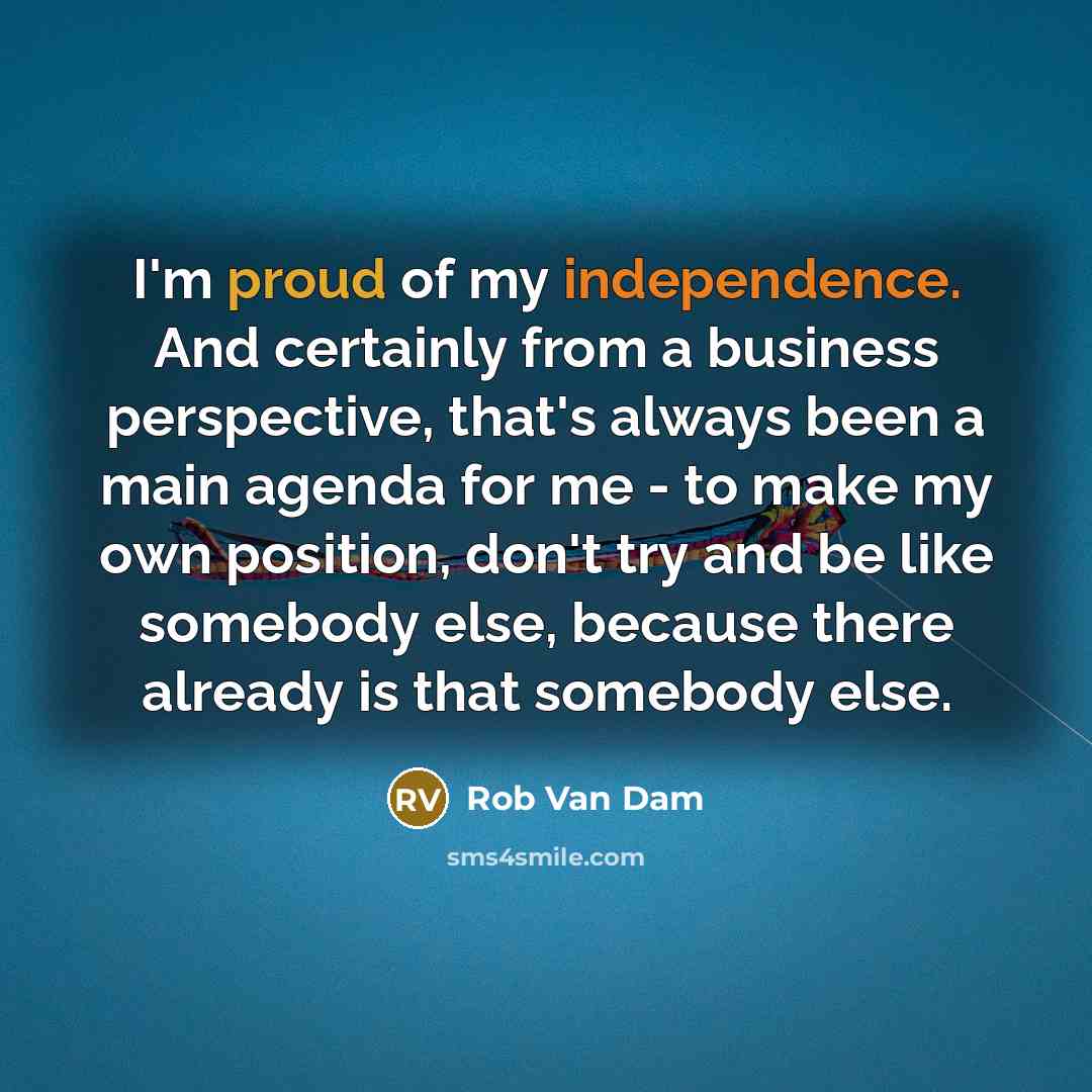 “I'm proud of my independence. And certainly from a business…” quote by Rob Van Dam