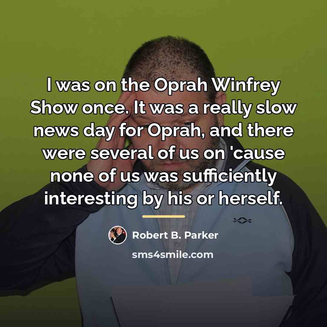 “I was on the Oprah Winfrey Show once. It was…” quote by Robert B. Parker