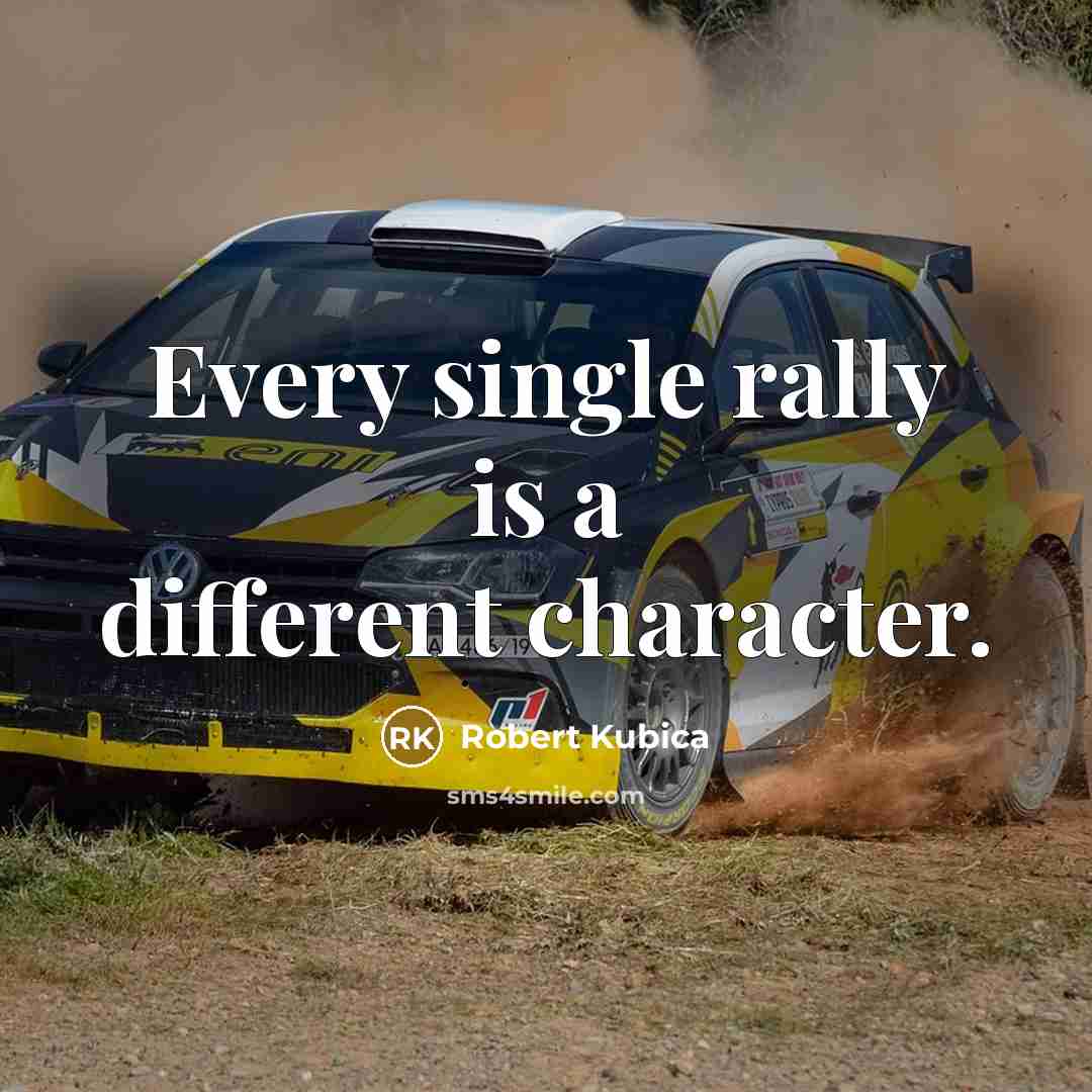 “Every single rally is a different character.” quote by Robert Kubica