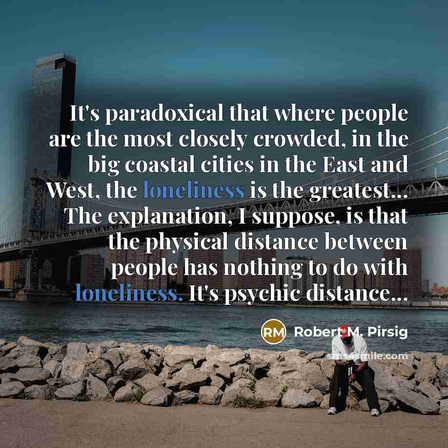 “It's paradoxical that where people are the most closely crowded,…” quote by Robert M. Pirsig