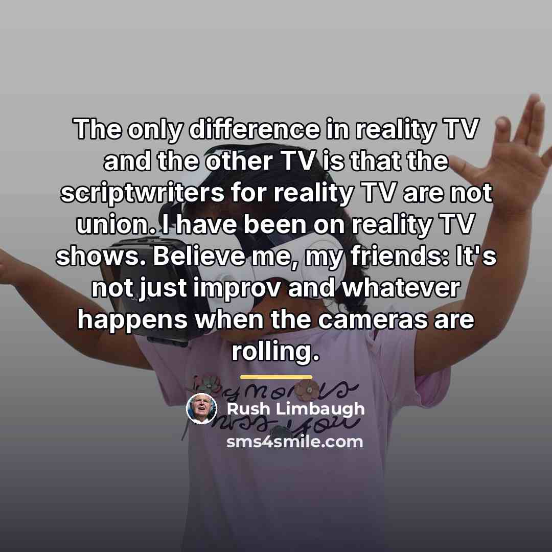 “The only difference in reality TV and the other TV…” quote by Rush Limbaugh