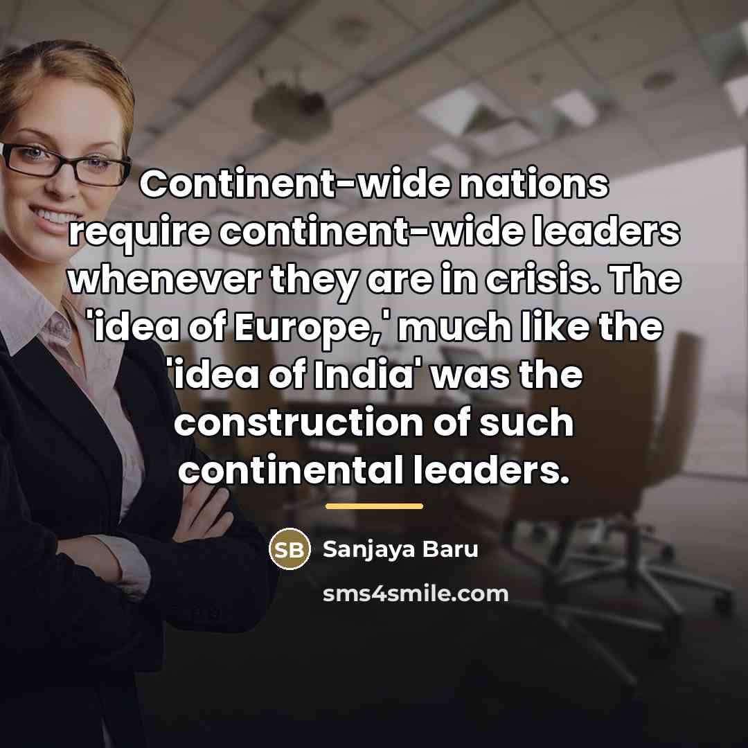 “Continent-wide nations require continent-wide leaders whenever they are in crisis.…” quote by Sanjaya Baru