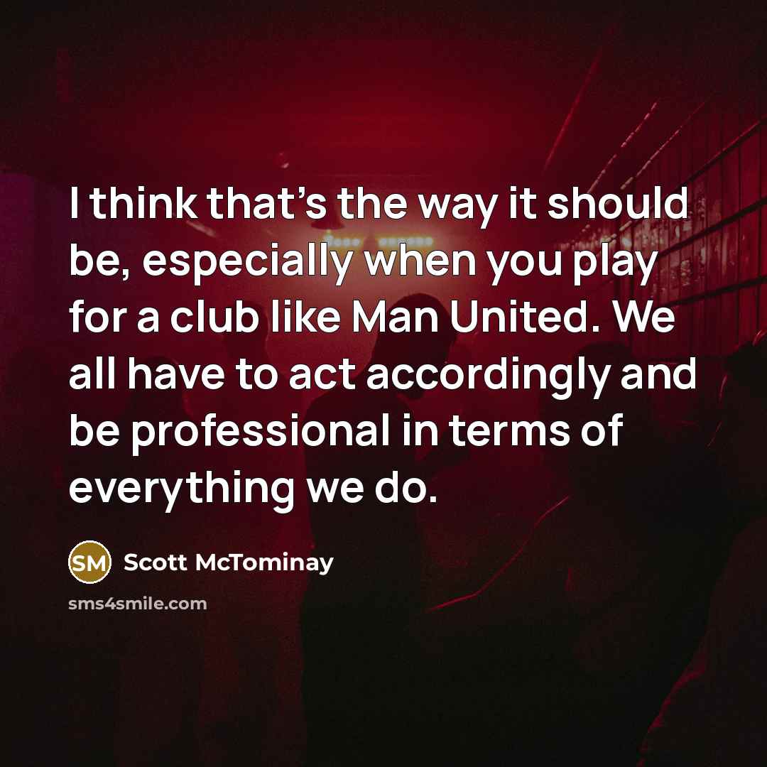 “I think that's the way it should be, especially when…” quote by Scott McTominay