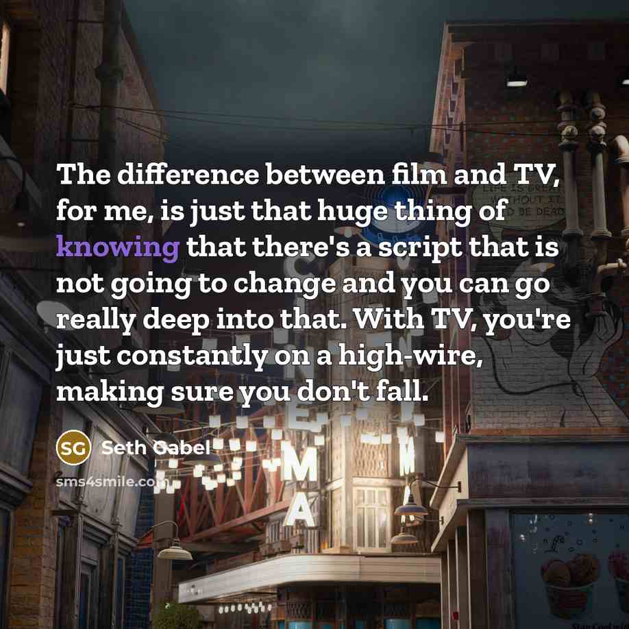 “The difference between film and TV, for me, is just…” quote by Seth Gabel