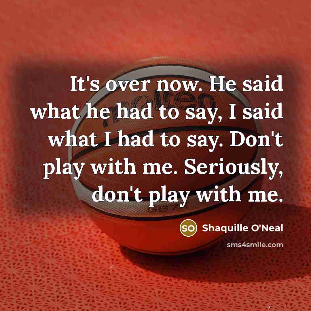 “It's over now. He said what he had to say,…” quote by Shaquille O'Neal