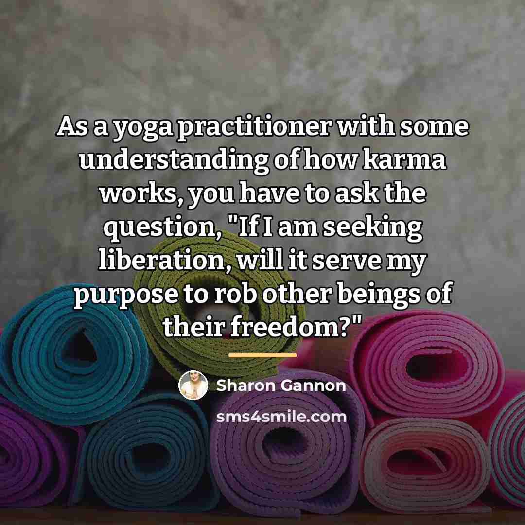 “As a yoga practitioner with some understanding of how karma…” quote by Sharon Gannon