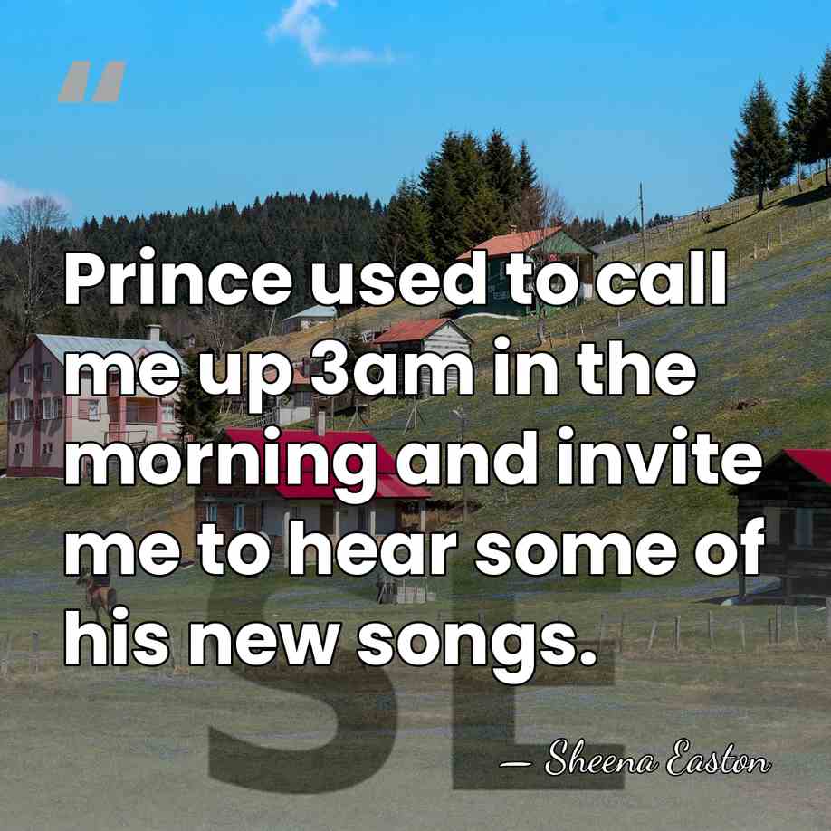 Prince used to call me up 3am in the morning and invite&hellip; - Sheena Easton