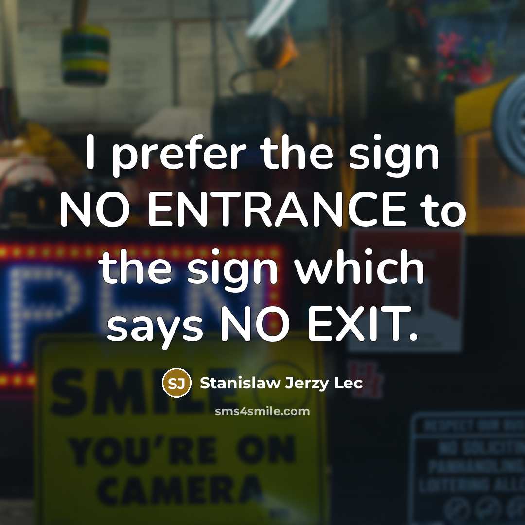 “I prefer the sign NO ENTRANCE to the sign which…” quote by Stanislaw Jerzy Lec