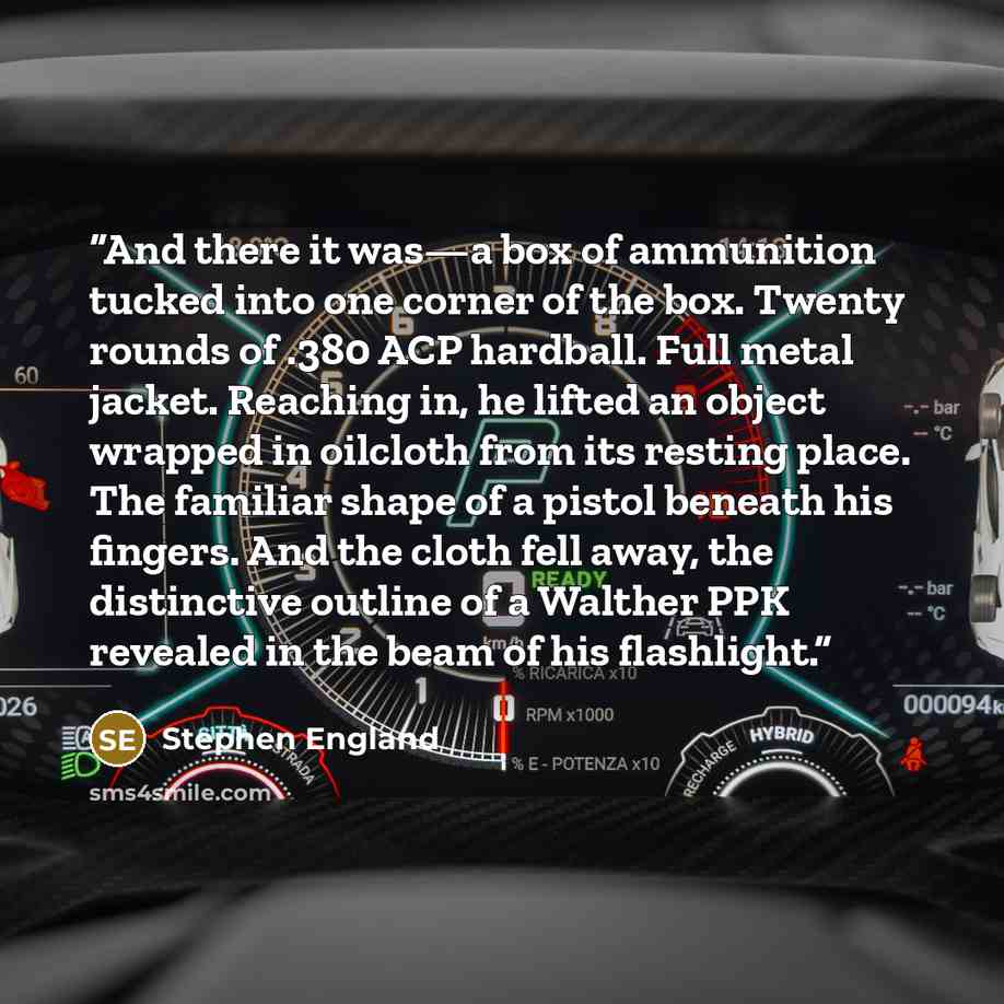 “And there it was—a box of ammunition tucked into one corner of the box. Twenty rounds of .380 ACP hardball. Full metal jacket. Reaching in, he lifted an object wrapped in oilcloth from its resting place. The familiar shape of a pistol beneath his fingers. And the cloth fell away, the distinctive…” quote by Stephen England