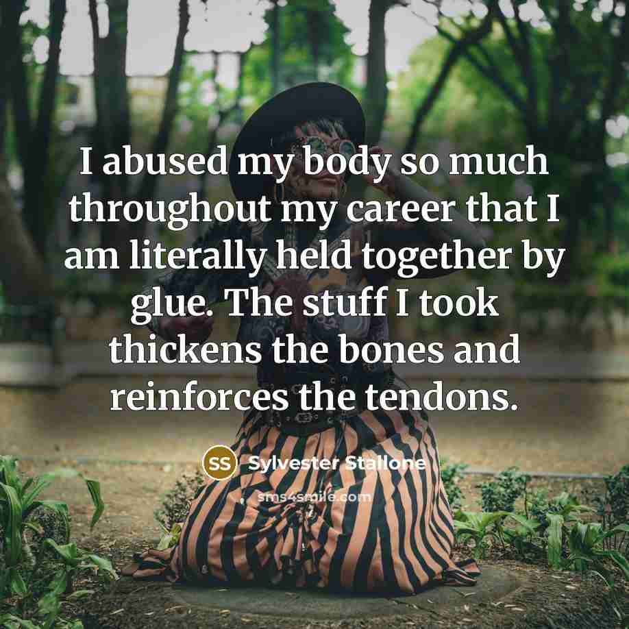 “I abused my body so much throughout my career that…” quote by Sylvester Stallone