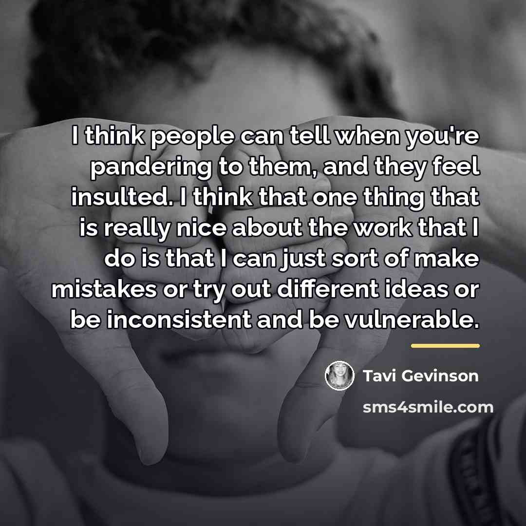 “I think people can tell when you're pandering to them,…” quote by Tavi Gevinson