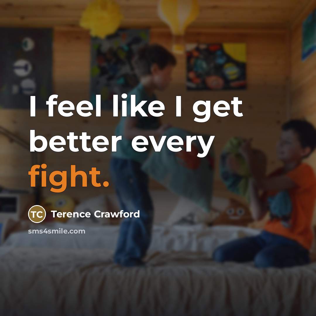 “I feel like I get better every fight.…” quote by Terence Crawford