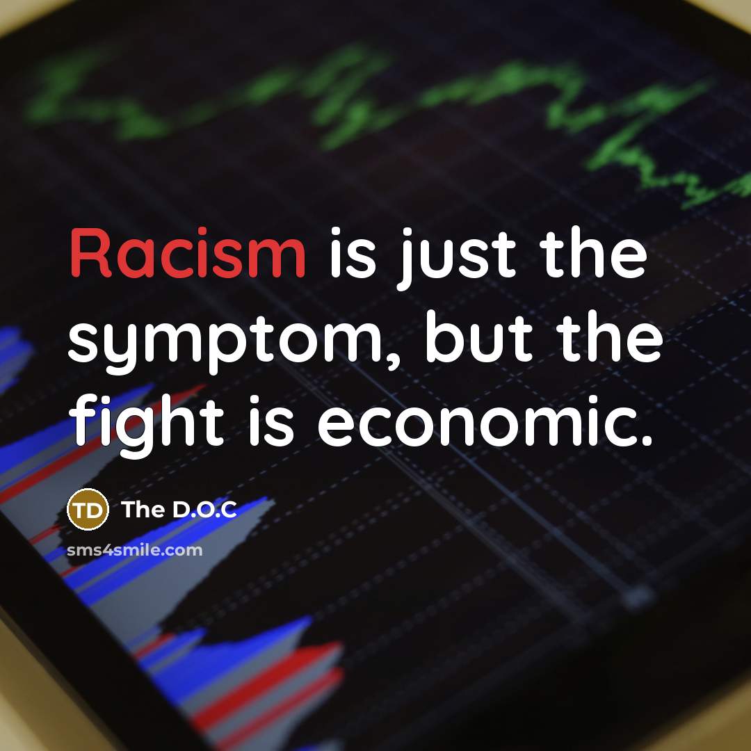 “Racism is just the symptom, but the fight is economic.…” quote by The D.O.C