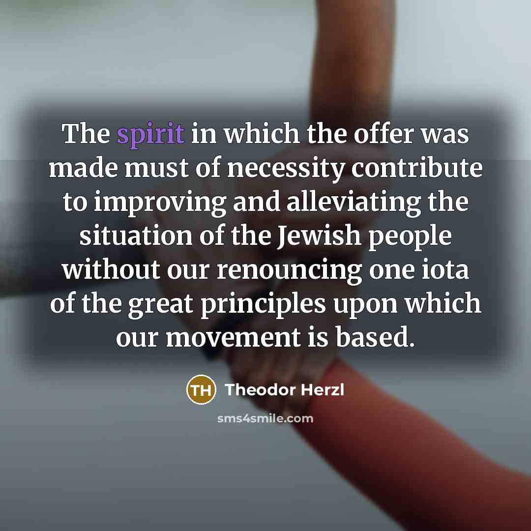“The spirit in which the offer was made must of…” quote by Theodor Herzl
