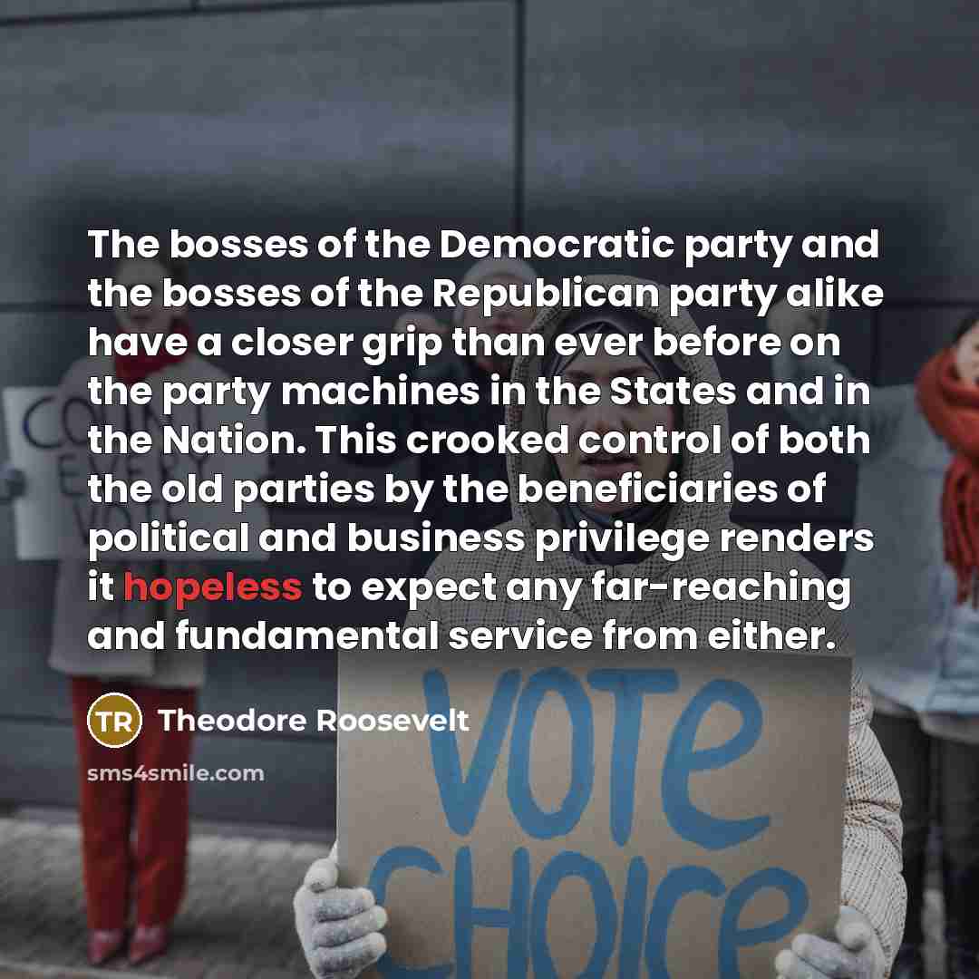 “The bosses of the Democratic party and the bosses of…” quote by Theodore Roosevelt