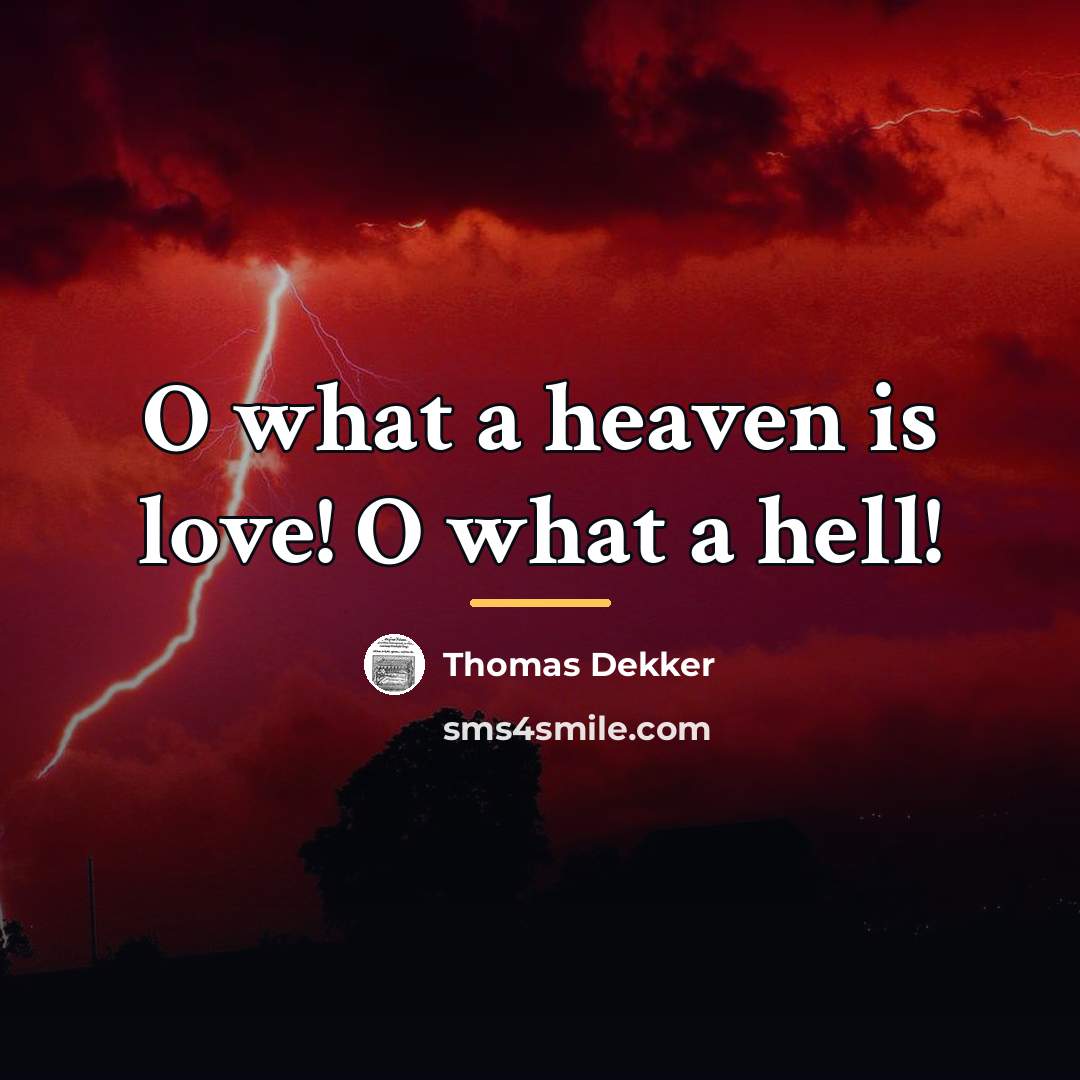 “O what a heaven is love! O what a hell!…” quote by Thomas Dekker