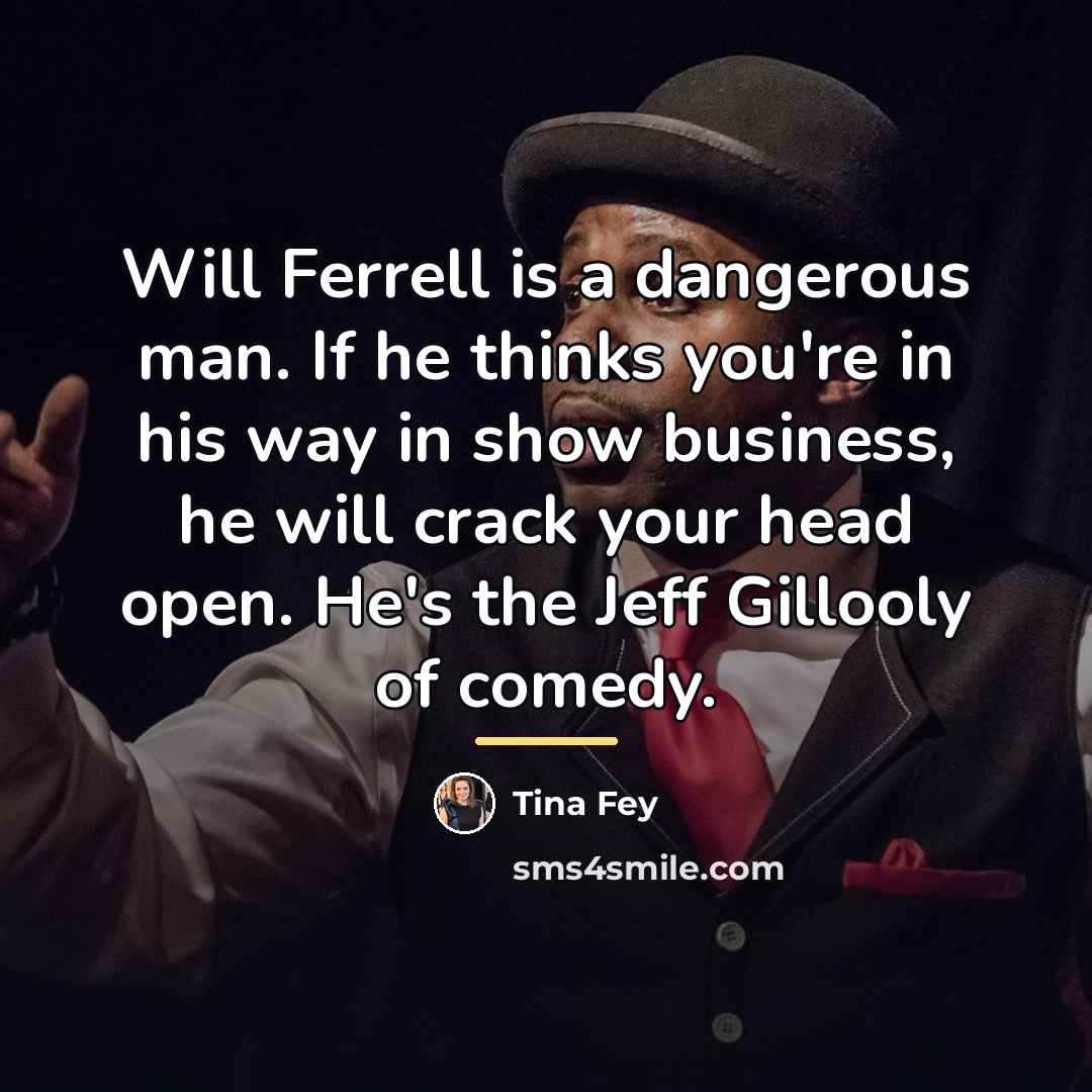 “Will Ferrell is a dangerous man. If he thinks you're…” quote by Tina Fey
