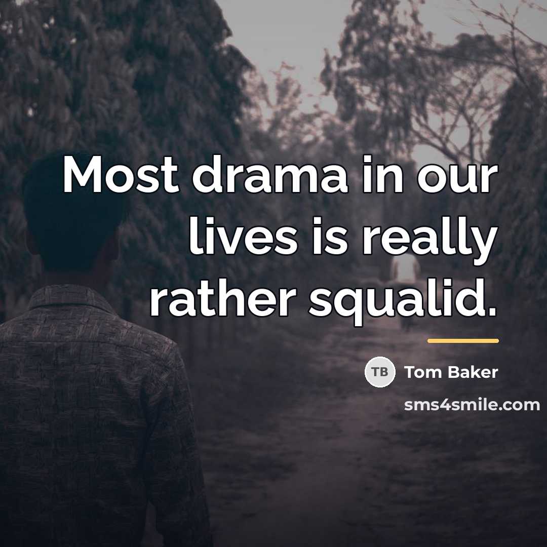 “Most drama in our lives is really rather squalid.…” quote by Tom Baker