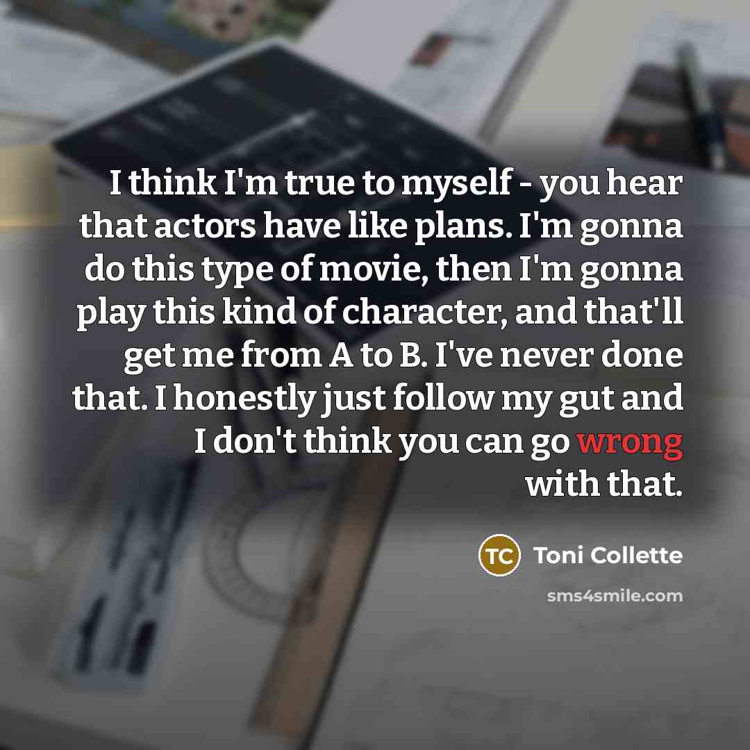 “I think I'm true to myself - you hear that…” quote by Toni Collette